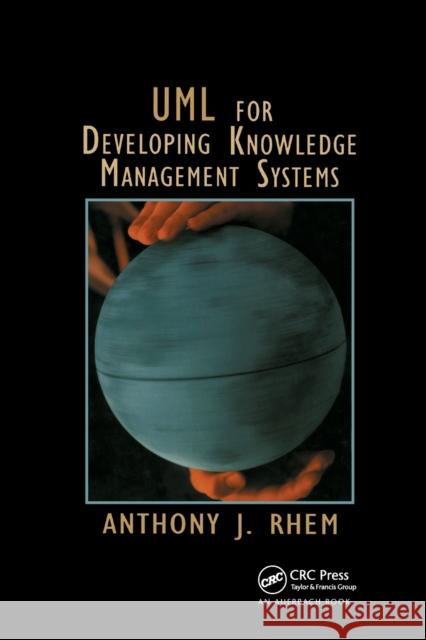 UML for Developing Knowledge Management Systems Anthony J. Rhem 9780367391713 Auerbach Publications