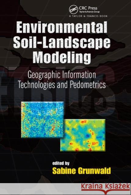 Environmental Soil-Landscape Modeling: Geographic Information Technologies and Pedometrics Sabine Grunwald 9780367392017 CRC Press