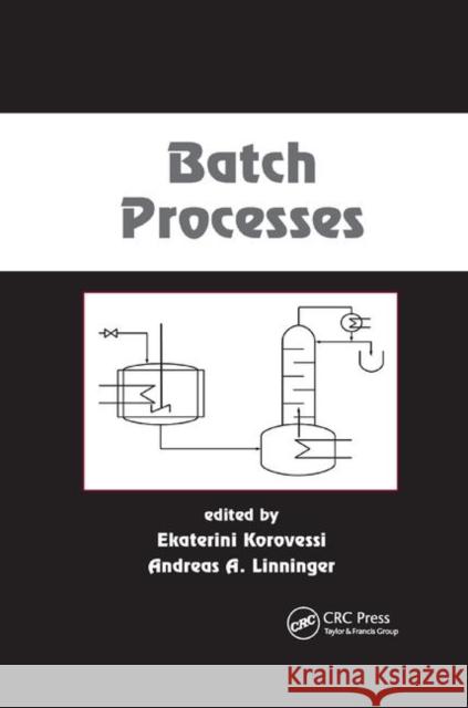 Batch Processes Ekaterini Korovessi Andreas A. Linninger 9780367392079 CRC Press