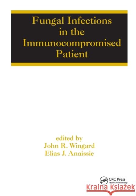 Fungal Infections in the Immunocompromised Patient John R. Wingard Elias Anaissie 9780367392369 CRC Press