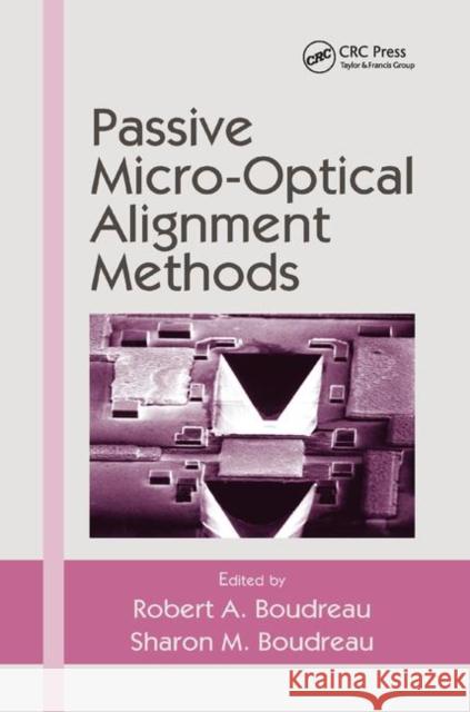 Passive Micro-Optical Alignment Methods Robert A. Boudreau Sharon M. Boudreau 9780367392604 CRC Press