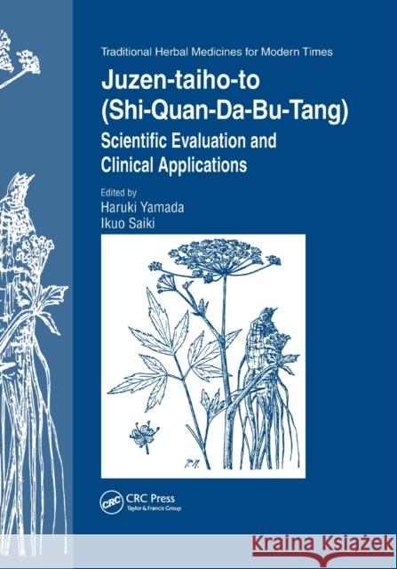 Juzen-Taiho-To (Shi-Quan-Da-Bu-Tang): Scientific Evaluation and Clinical Applications Haruki Yamada Ikuo Saiki 9780367392925 CRC Press