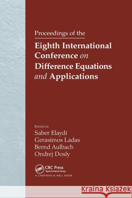 Proceedings of the Eighth International Conference on Difference Equations and Applications Saber N. Elaydi G. Ladas Bernd Aulbach 9780367392932 CRC Press