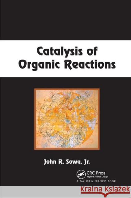 Catalysis of Organic Reactions Jr. Sowa 9780367393113 CRC Press