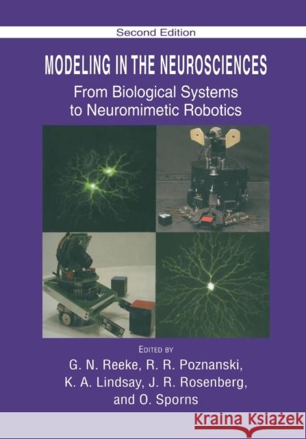 Modeling in the Neurosciences: From Biological Systems to Neuromimetic Robotics G. N. Reeke R. R. Poznanski K. A. Lindsay 9780367393175 CRC Press
