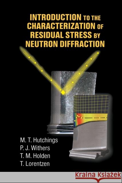 Introduction to the Characterization of Residual Stress by Neutron Diffraction M. T. Hutchings P. J. Withers T. M. Holden 9780367393267 CRC Press