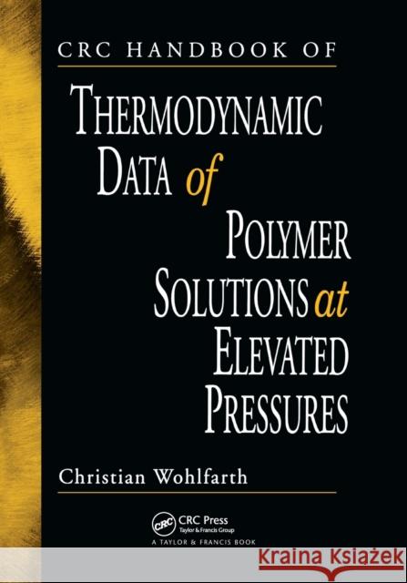 CRC Handbook of Thermodynamic Data of Polymer Solutions at Elevated Pressures Christian Wohlfarth 9780367393304 CRC Press