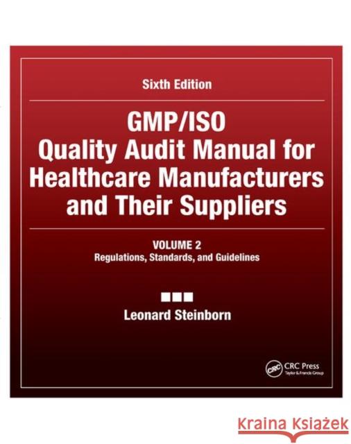 Gmp/ISO Quality Audit Manual for Healthcare Manufacturers and Their Suppliers, (Volume 2 - Regulations, Standards, and Guidelines): Regulations, Stand Leonard Steinborn 9780367393328 CRC Press