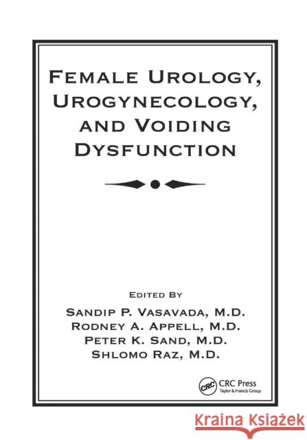 Female Urology, Urogynecology, and Voiding Dysfunction Sandip P. Vasavada Rodney Appell Peter K. Sand 9780367393335