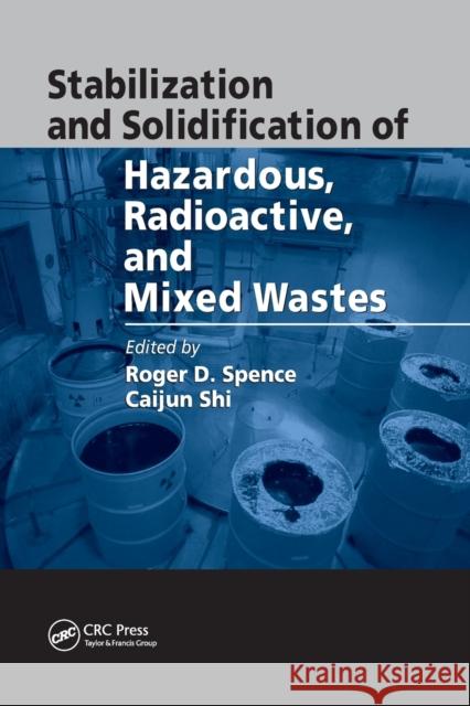 Stabilization and Solidification of Hazardous, Radioactive, and Mixed Wastes Roger D. Spence Caijun Shi 9780367393410