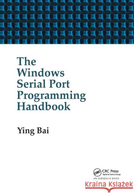 The Windows Serial Port Programming Handbook Ying Bai 9780367393588 Auerbach Publications