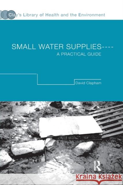 Small Water Supplies: A Practical Guide David Clapham 9780367393724 Spons Architecture Price Book