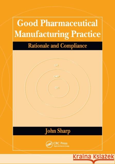 Good Pharmaceutical Manufacturing Practice: Rationale and Compliance John Sharp 9780367393779
