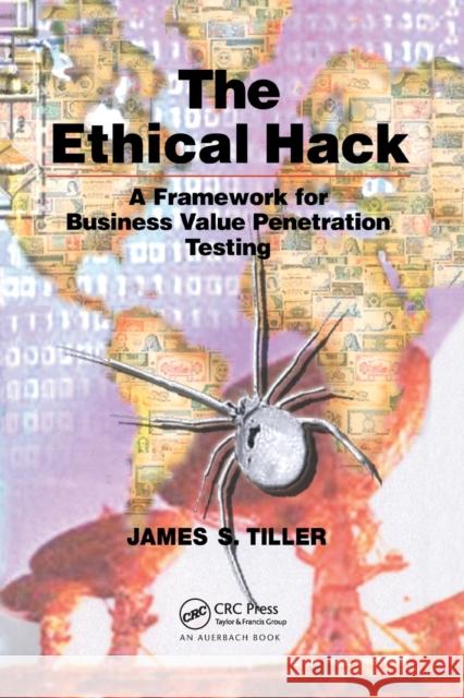 The Ethical Hack: A Framework for Business Value Penetration Testing James S. Tiller 9780367393816 Auerbach Publications