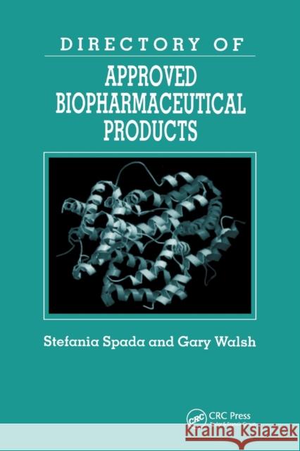 Directory of Approved Biopharmaceutical Products Stefania Spada Gary Walsh 9780367393960 CRC Press