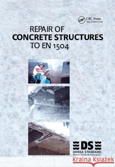 Repair of Concrete Structures to En 1504 Dansk Standard 9780367394097 CRC Press