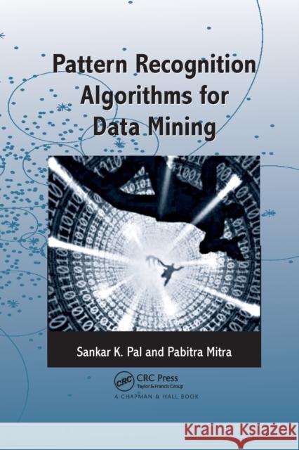Pattern Recognition Algorithms for Data Mining: Scalability, Knowledge Discovery and Soft Granular Computing Pal, Sankar K. 9780367394240 CRC Press
