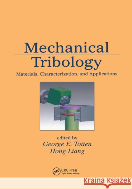 Mechanical Tribology: Materials, Characterization, and Applications George E. Totten Hong Liang 9780367394363