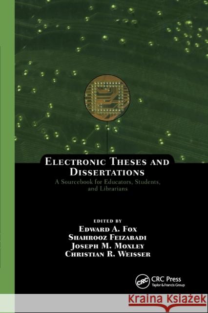 Electronic Theses and Dissertations: A Sourcebook for Educators: Students, and Librarians Edward A. Fox Shahrooz Feizabadi Joseph M. Moxley 9780367394394 CRC Press