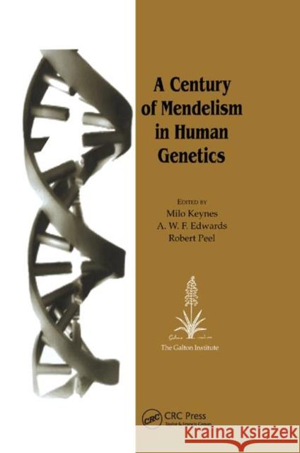 A Century of Mendelism in Human Genetics Milo Keynes A. W. F. Edwards Robert Peel 9780367394462 CRC Press