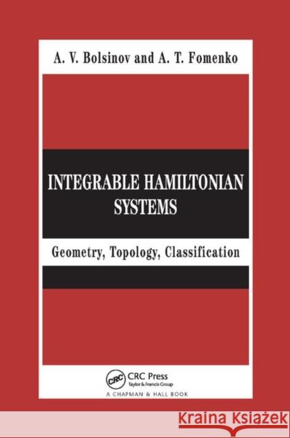 Integrable Hamiltonian Systems: Geometry, Topology, Classification A. V. Bolsinov A. T. Fomenko 9780367394509 CRC Press