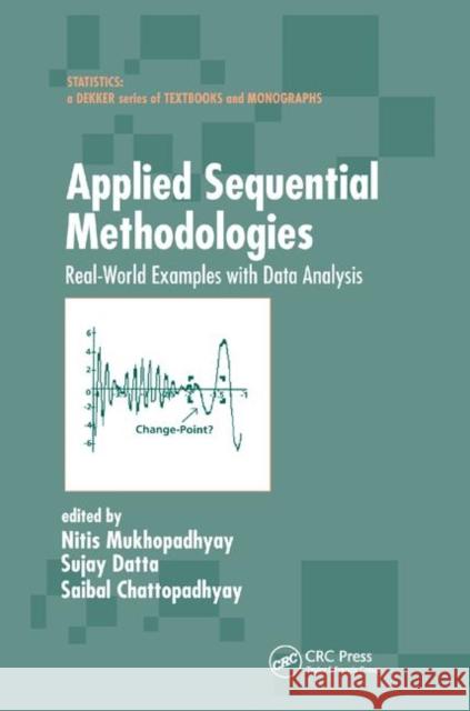 Applied Sequential Methodologies: Real-World Examples with Data Analysis Nitis Mukhopadhyay Sujay Datta Saibal Chattopadhyay 9780367394561