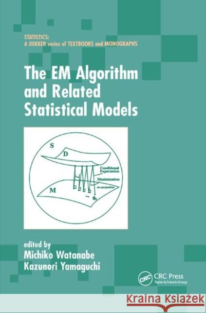 The Em Algorithm and Related Statistical Models Watanabe, Michiko 9780367394936 Taylor and Francis