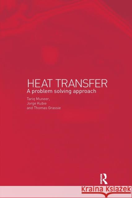 Heat Transfer: A Problem Solving Approach Kubie Jorge Tariq Muneer Grassie Thomas 9780367395155