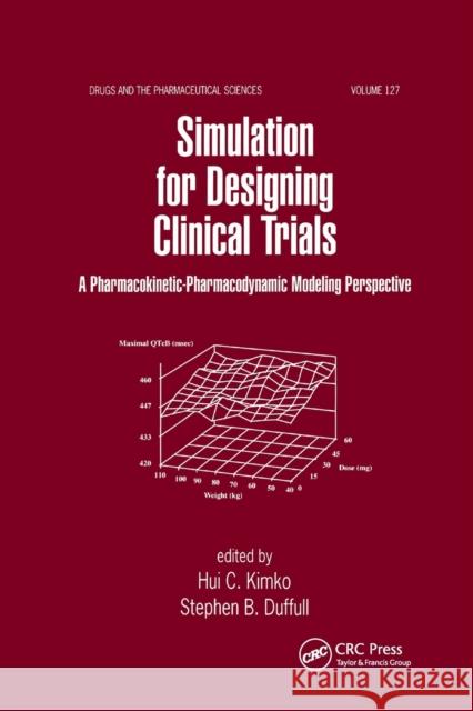Simulation for Designing Clinical Trials: A Pharmacokinetic-Pharmacodynamic Modeling Perspective Hui Kimko Stephen B. Duffull 9780367395605 CRC Press