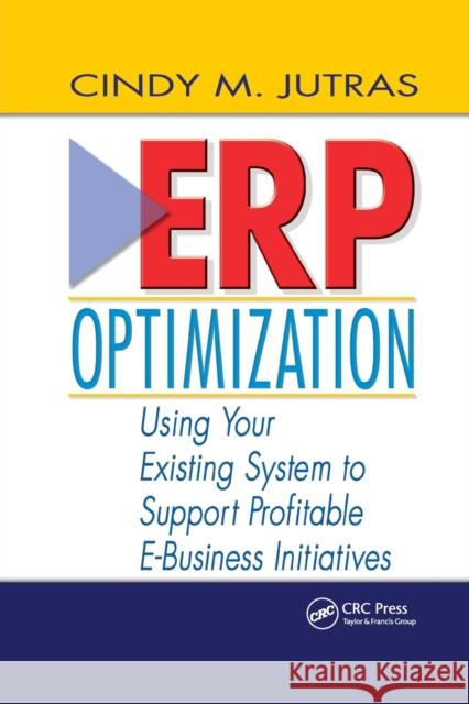 Erp Optimization: Using Your Existing System to Support Profitable E-Business Initiatives Cindy Jutras 9780367395612 CRC Press