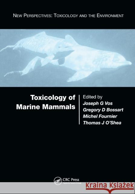 Toxicology of Marine Mammals Joseph G. Vos Gregory Bossart Michel Fournier 9780367395636 CRC Press