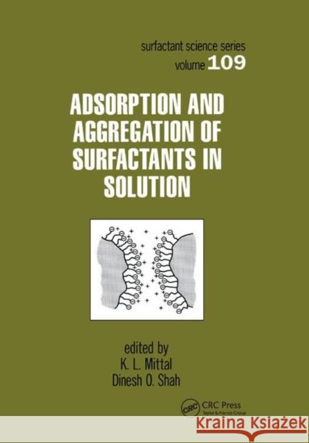 Adsorption and Aggregation of Surfactants in Solution K. L. Mittal Dinesh O. Shah 9780367395674 CRC Press