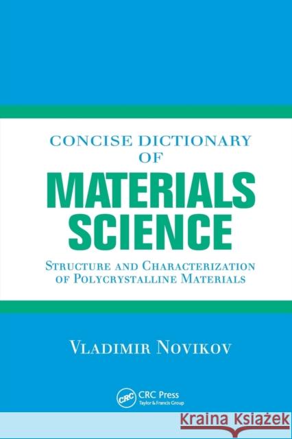 Concise Dictionary of Materials Science: Structure and Characterization of Polycrystalline Materials Vladimir Novikov 9780367395803 CRC Press