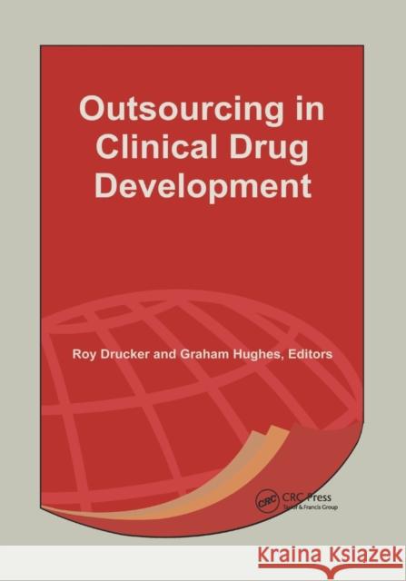 Outsourcing in Clinical Drug Development Roy Drucker Graham Hughes 9780367395933