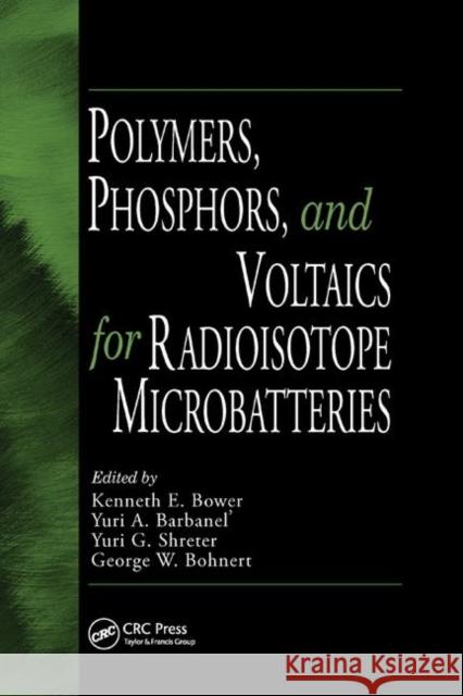 Polymers, Phosphors, and Voltaics for Radioisotope Microbatteries Kenneth E. Bower Yuri A. Barbanel Yuri G. Shreter 9780367396053 CRC Press