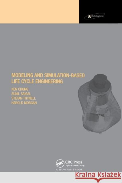 Modeling and Simulation Based Life-Cycle Engineering Ken Chong Harold S. Morgan Sunil Saigal 9780367396367 CRC Press