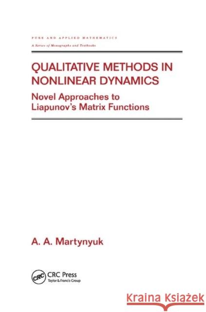 Qualitative Methods in Nonlinear Dynamics: Novel Approaches to Liapunov's Matrix Functions A. a. Martynyuk 9780367396770