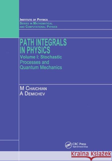 Path Integrals in Physics: Volume I Stochastic Processes and Quantum Mechanics M. Chaichian A. Demichev 9780367397142 CRC Press
