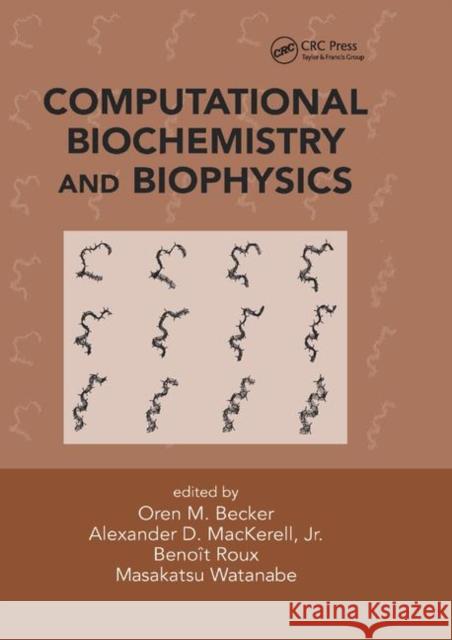 Computational Biochemistry and Biophysics Oren M. Becker Alexander D. Mackerel Benoit Roux 9780367397579 CRC Press