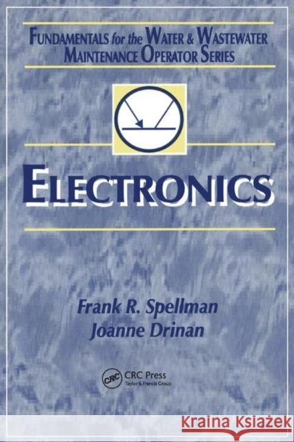 Electronics: Fundamentals for the Water and Wastewater Maintenance Operator Frank R. Spellman Joanne Drinan 9780367397678 CRC Press
