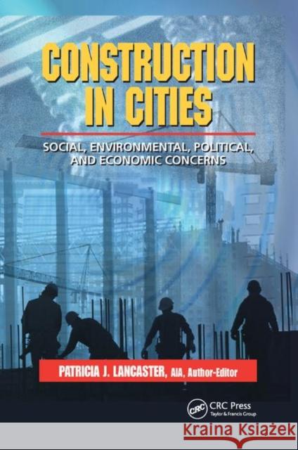 Construction in Cities: Social, Environmental, Political, and Economic Concerns Patricia J. Lancaster 9780367397784 CRC Press