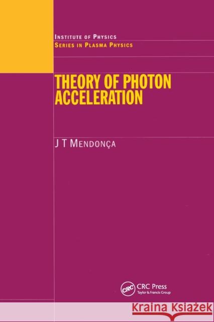 Theory of Photon Acceleration J. T. Mendonca 9780367397845 CRC Press