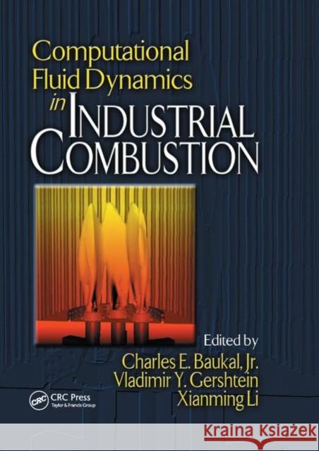 Computational Fluid Dynamics in Industrial Combustion Jr. Baukal Vladimir Gershtein Xianming Jimmy Li 9780367397982 CRC Press