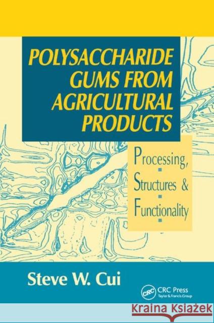 Polysaccharide Gums from Agricultural Products: Processing, Structures and Functionality Steve W. Cui 9780367397999 CRC Press