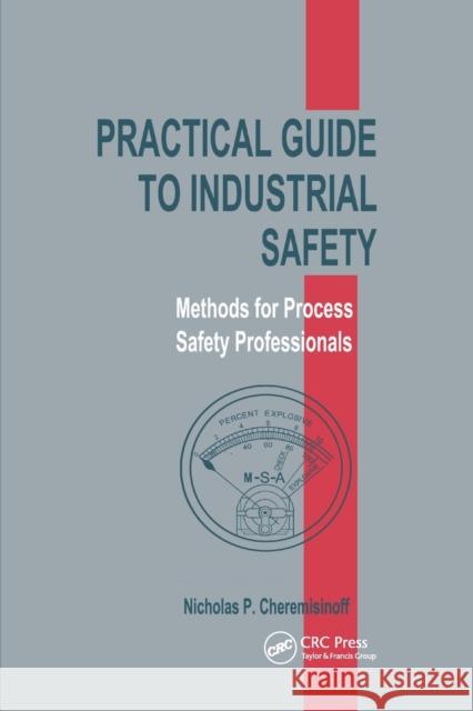 Practical Guide to Industrial Safety: Methods for Process Safety Professionals Nicholas P. Cheremisinoff 9780367398033 CRC Press