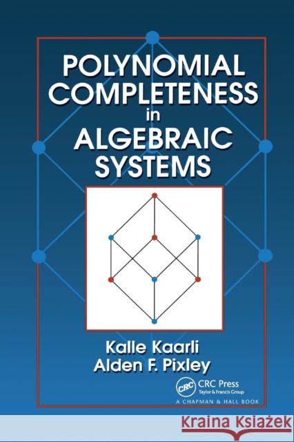 Polynomial Completeness in Algebraic Systems Kalle Kaarli Alden F. Pixley 9780367398330 CRC Press