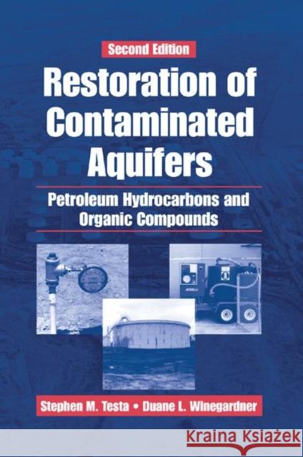 Restoration of Contaminated Aquifers: Petroleum Hydrocarbons and Organic Compounds, Second Edition Duane L. Winegardner Stephen M. Testa 9780367398446
