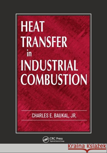 Heat Transfer in Industrial Combustion Jr. Baukal 9780367398590 CRC Press