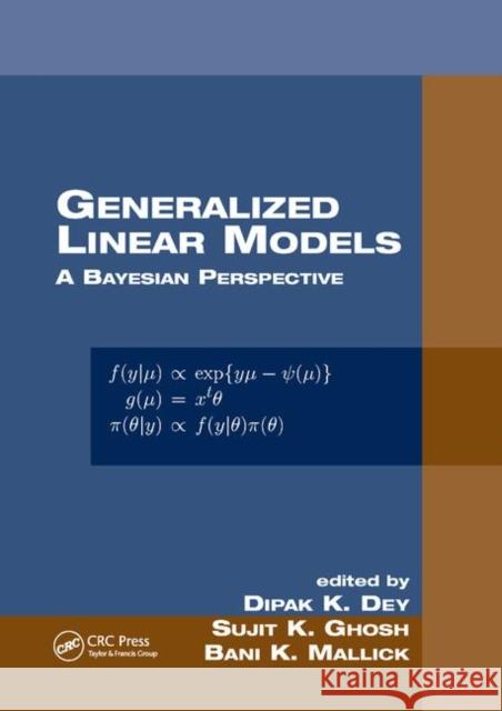 Generalized Linear Models: A Bayesian Perspective Dipak K. Dey Sujit K. Ghosh Bani K. Mallick 9780367398606 CRC Press