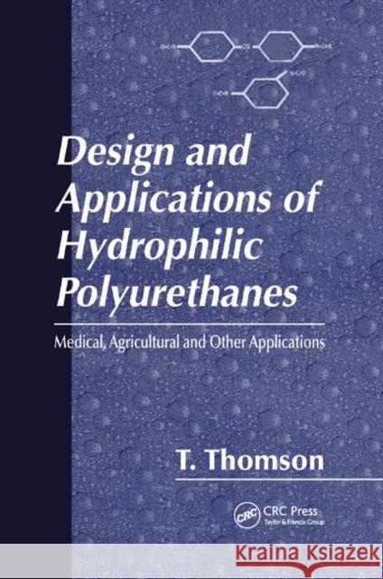 Design and Applications of Hydrophilic Polyurethanes Timothy Thomson 9780367398637 CRC Press